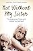 Algopix Similar Product 20 - Not Without My Sister The True Story
