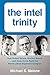 Algopix Similar Product 7 - The Intel Trinity How Robert Noyce
