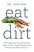 Algopix Similar Product 15 - Eat Dirt Why Leaky Gut May Be the Root