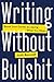 Algopix Similar Product 4 - Writing Without Bullshit Boost Your