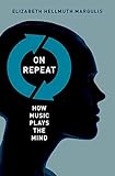 Algopix Similar Product 17 - On Repeat: How Music Plays the Mind