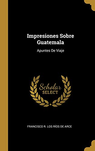 Algopix Similar Product 10 - Impresiones Sobre Guatemala Apuntes De