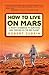 Algopix Similar Product 14 - How to Live on Mars A Trusty Guidebook
