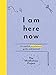 Algopix Similar Product 10 - I Am Here Now A Creative Mindfulness