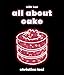 Algopix Similar Product 13 - All About Cake: A Milk Bar Cookbook