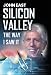 Algopix Similar Product 5 - SILICON VALLEY the Way I Saw It
