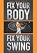 Algopix Similar Product 8 - Fix Your Body Fix Your Swing The