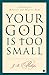 Algopix Similar Product 1 - Your God Is Too Small A Guide for