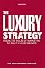 Algopix Similar Product 7 - The Luxury Strategy Break the Rules of