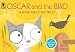 Algopix Similar Product 20 - Oscar and the Bird A Book about