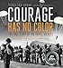 Algopix Similar Product 3 - Courage Has No Color The True Story of