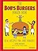 Algopix Similar Product 13 - The Bobs Burgers Burger Book Real