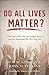 Algopix Similar Product 4 - Do All Lives Matter The Issues We Can