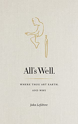 Algopix Similar Product 6 - All's Well: Where Thou Art Earth and Why