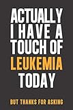 Algopix Similar Product 8 - Actually I have a touch of Leukemia