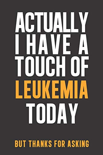 Algopix Similar Product 15 - Actually I have a touch of Leukemia