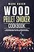 Algopix Similar Product 7 - Wood Pellet Smoker Cookbook Wood