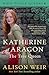 Algopix Similar Product 9 - Katherine of Aragon The True Queen A
