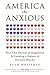 Algopix Similar Product 19 - America the Anxious How Our Pursuit of