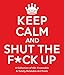 Algopix Similar Product 15 - Keep Calm and Shut the Fck Up A