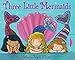 Algopix Similar Product 20 - Three Little Mermaids Paula Wiseman