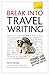 Algopix Similar Product 7 - Break Into Travel Writing Teach