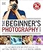Algopix Similar Product 12 - The Beginners Photography Guide The