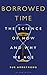 Algopix Similar Product 2 - Borrowed Time The Science of How and