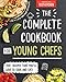 Algopix Similar Product 18 - The Complete Cookbook for Young Chefs