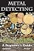 Algopix Similar Product 10 - Metal Detecting A Beginners Guide to