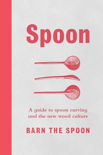 Algopix Similar Product 17 - Spoon A Guide to Spoon Carving and the