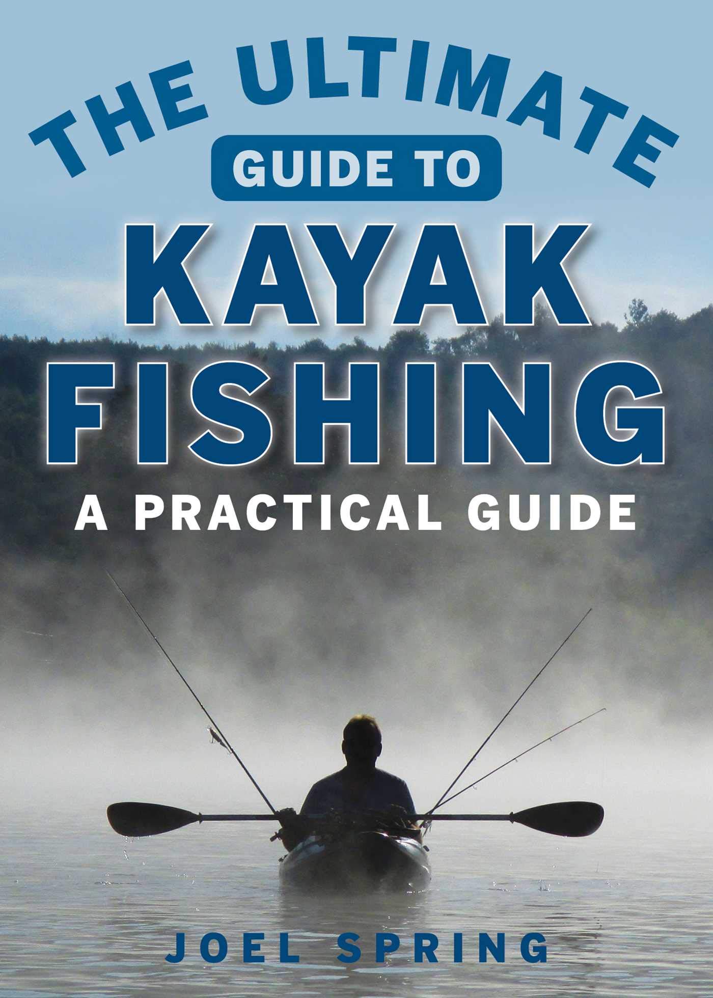 Algopix Similar Product 11 - The Ultimate Guide to Kayak Fishing A