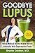 Algopix Similar Product 14 - Goodbye Lupus How a Medical Doctor