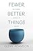 Algopix Similar Product 6 - Fewer Better Things The Hidden Wisdom