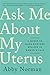 Algopix Similar Product 9 - Ask Me About My Uterus A Quest to Make