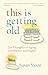 Algopix Similar Product 6 - This Is Getting Old Zen Thoughts on