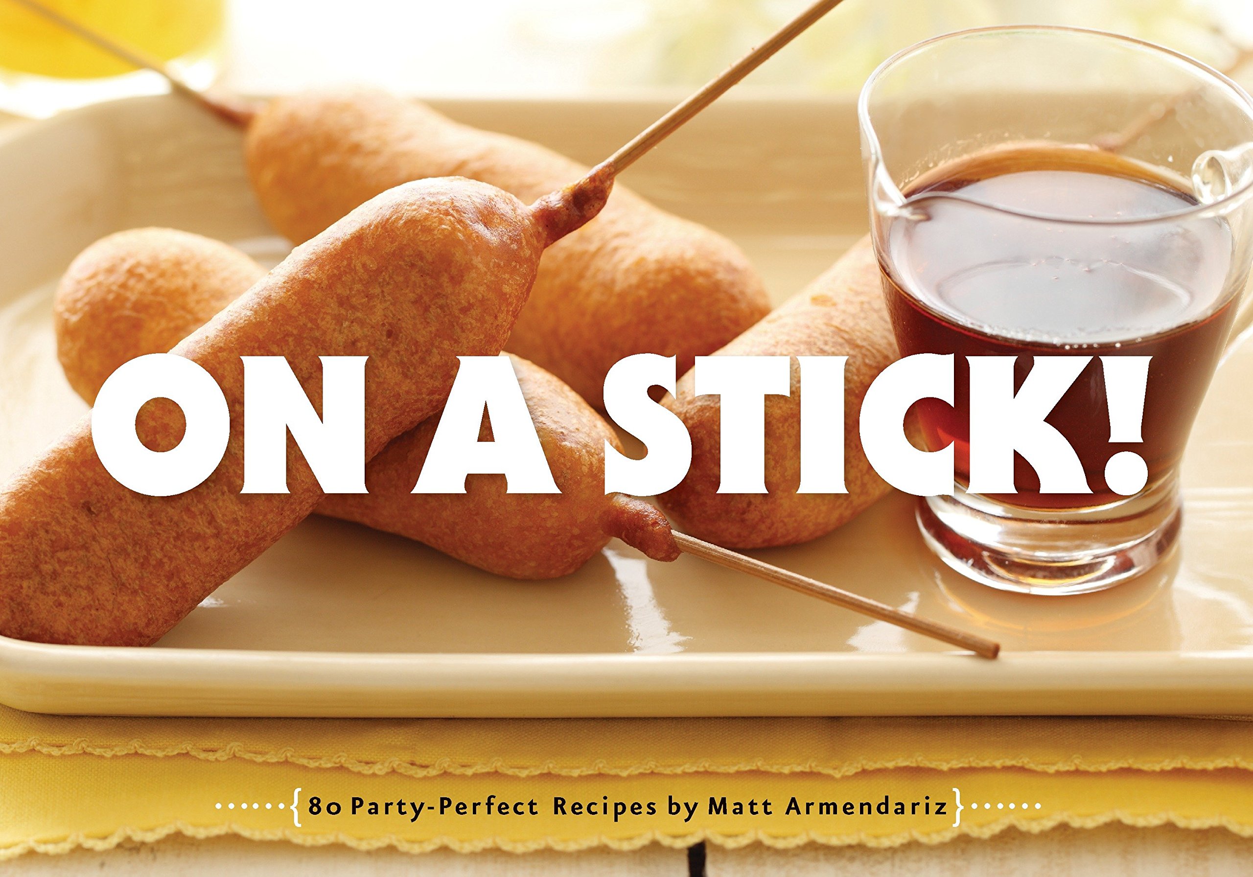 Algopix Similar Product 5 - On a Stick!: 80 Party-Perfect Recipes