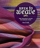 Algopix Similar Product 9 - Spin to Weave The Weavers Guide to