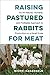 Algopix Similar Product 10 - Raising Pastured Rabbits for Meat An