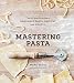 Algopix Similar Product 4 - Mastering Pasta The Art and Practice