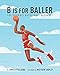 Algopix Similar Product 4 - B is for Baller The Ultimate