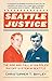 Algopix Similar Product 19 - Seattle Justice The Rise and Fall of