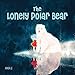 Algopix Similar Product 19 - The Lonely Polar Bear Happy Fox Books