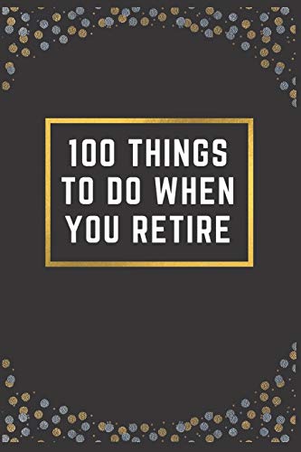 Algopix Similar Product 11 - 100 THINGS TO DO WHEN YOU RETIRE A