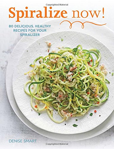 Algopix Similar Product 10 - SPIRALIZE Now 80 Delicious Healthy
