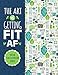 Algopix Similar Product 15 - The Art Of Getting Fit AF One Year