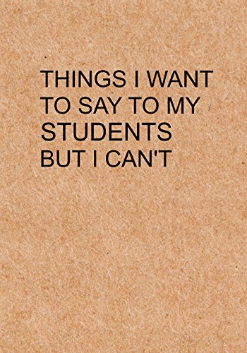 Algopix Similar Product 13 - Things I Want to Say To My Students But