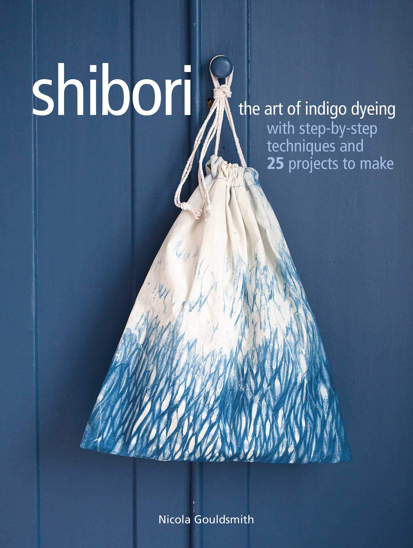Algopix Similar Product 19 - Shibori The art of indigo dyeing with