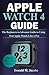 Algopix Similar Product 1 - APPLE WATCH 4 GUIDE The Beginners to