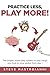 Algopix Similar Product 2 - PRACTICE LESS PLAY MORE The simple